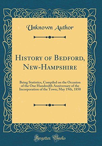 [B.e.s.t] History of Bedford, New-Hampshire: Being Statistics, Compiled on the Occasion of the One Hundredth A<br />[K.I.N.D.L.E]