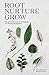 Root, Nurture, Grow: The Essential Guide to Propagating and Sharing Houseplants by Caro Langton, Rose Ray