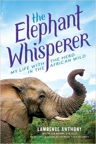 The Elephant Whisperer (Young Readers Adaptation): My Life with the Herd in the African Wild, by Lawrence Anthony Graham Spence The Elephant Whisperer (Young Readers Adaptation): My Life with the Herd in the African Wild, by Lawrence Anthony Graham Spence
