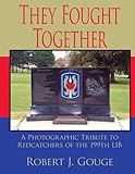 They Fought Together: A Photographic Tribute to Redcatchers of the 199th LIB by Robert Gouge
