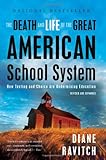 The Death and Life of the Great American School System: How Testing and Choice Are Undermining Education