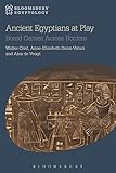 Ancient Egyptians at Play: Board Games Across Borders (Bloomsbury Egyptology) by