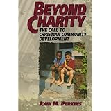 Beyond Charity: The Call to Christian Community Development