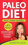 Paleo Diet - Don't Harm Yourself: How To Avoid TOP 5 mistakes on Paleo Diet, Paleo Guide For Beginners, Meal Plan For Weight Loss, 30 Tasty Paleo Recipes. Paleo Lifestyle and Body Healing.