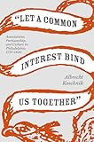 Front cover for the book "Let a Common Interest Bind Us Together": Associations, Partisanship, and Culture in Philadelphia, 1775-1840 by Albrecht Koschnik