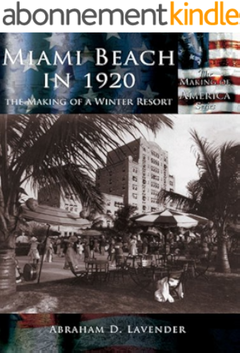 Download Miami Beach in 1920, The Making of a Winter Resort (Making of America) (English Edition) PDF