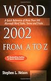 Word 2002 from A to Z: A Quick Reference of More Than 200 Microsoft Word Tasks, Terms and Tricks (A- by Stephen L. Nelson