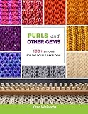 Purls and Other Gems: 100+ Stitches for the Double Rake Loom by Kera Weiserbs