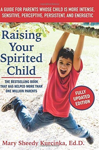 Raising Your Spirited Child: A Guide for Parents Whose Child Is More Intense, Sensitive, Perceptive, Persistent, and Energetic by Mary Sheedy Kurcinka (October 22, 2015) Paperback Paperback – 1700