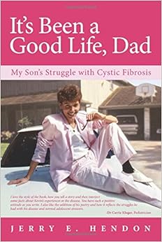It's Been a Good Life, Dad: My SonÂ’s Struggle with Cystic Fibrosis