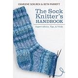 The Sock Knitter's Handbook: Expert Advice, Tips, and Tricks by Charlene Schurch, Beth Parrott