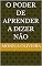 Livro O Poder de Aprender a Dizer Não
