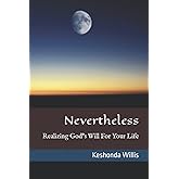 Nevertheless: Realizing God's Will For Your Life