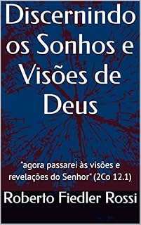 Livro Discernindo os Sonhos e Visões de Deus: "agora passarei às visões e revelações do Senhor" (2Co 12.1)