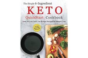 The Simple 6-Ingredient Keto QuickStart Cookbook: Tasty 50 Low Carb, Fat Bombs Recipes for Weight Loss, 14-day Meal Plan Included (Ketogenic)