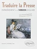 Traduire la presse - Entraînement à la version anglaise - Nouvelle édition entièrement modifiée by
