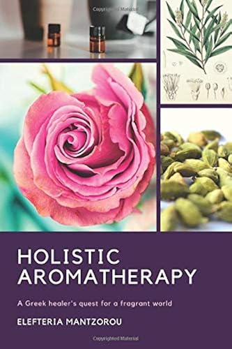 Download Holistic Aromatherapy: A Greek healer's quest for a fragrant world PDF
