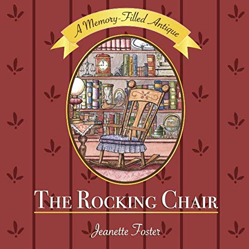 The Rocking Chair (A Memory-Filled Antique) (Volume 1) by Jeanette Marie Foster