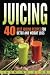Juicing: 40 Best Juicing Recipes for Detox and Weight Loss by 