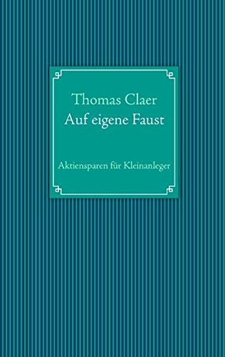Auf Eigene Faust Aktiensparen Fur Kleinanleger Amazon De Claer Thomas Bucher