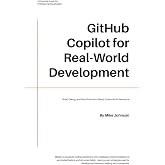 GitHub Copilot for Real-World Development: Build, Debug, and Ship Production-Ready Code with AI Assistance