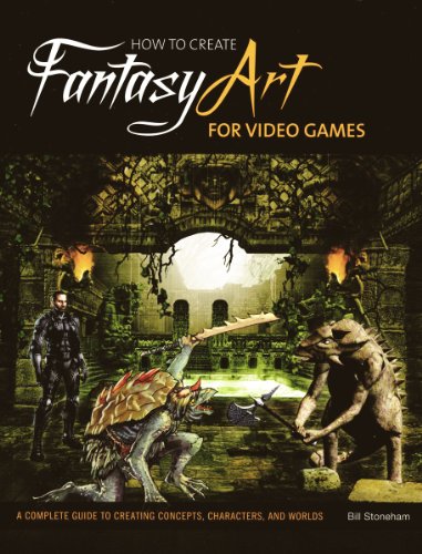 How to Create Fantasy Art for Video Games: A Complete Guide to Creating Concepts, Characters, and Worlds
