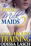 The Royal Milk Maids 2: Lena's Harsh Training (Lactation Sex, Rapid Breast Expansion, Suckling, Milking Erotica)