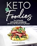 Keto For Foodies: The Ultimate Low-Carb Cookbook with over 125 Mouthwatering Recipes by Nicole Downs