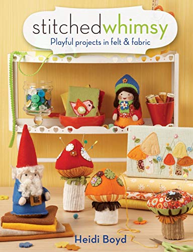 Stitched Whimsy: A Playful Pairing of Felt & Fabric by Heidi Boyd