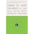 Power to Save the World: The Truth About Nuclear Energy