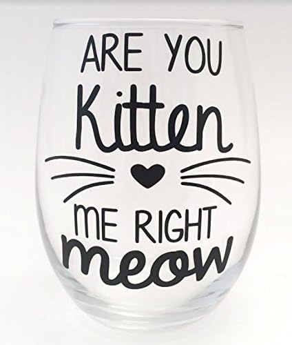 Cat Lover Gift - Cute Present Crazy Cat Lady - Are you Kitten Me Right Meow - Premium Stemless 21oz Wine Glass