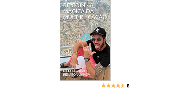 Amazon Com Bitcoin A Magica Da Multiplicacao Portuguese Edition Ebook Ulianov Diego Aguiar E Renato Ulianov Renato Kindle Store
