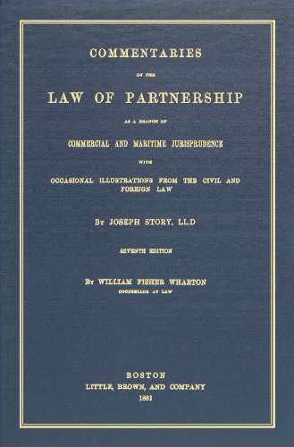 Commentaries on the Law of Partnership as a Branch of Commercial and Maritime Jurisprudence, with Occasional Illustrations from the Civil and Foreign Law. 7th Edition (1881)