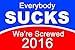 Everybody SUCKS We're Screwed 2016 Funny Political Yard Sign with Metal Stake