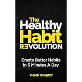 The Healthy Habit Revolution: The Step by Step Blueprint to Create Better Habits in 5 Minutes a Day