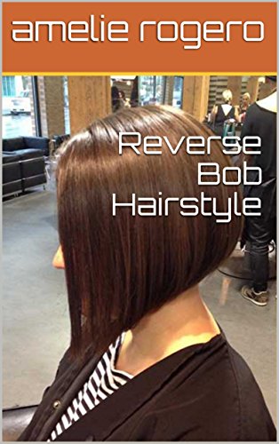 Reverse Bob Hairstyle Kindle Edition By Amelie Rogero Health