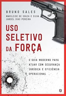 Livro Uso seletivo da força: o guia moderno para atuar com segurança jurídica e eficiência operacional