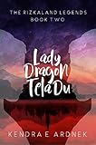 Lady Dragon, Tela Du (The Rizkaland Legends Book 2) by Kendra E. Ardnek