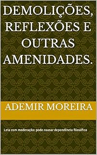 Livro Demolições, reflexões e outras amenidades.: Leia com moderação: pode causar dependência filosófica