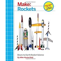 Make: Rockets: Down-to-Earth Rocket Science