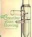 Creative Glass Blowing: Scientific and Ornamental by 