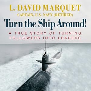 A True Story of Turning Followers into Leaders - L. David Marquet
