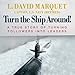Turn the Ship Around!: A True Story of Turning Followers into Leaders