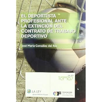 El deportista profesional ante la extinción del contrato de trabajo deportivo (La Ley, temas) El deportista profesional ante la extinción del contrato de trabajo deportivo (La Ley, temas)