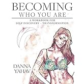 Becoming Who You Are: A Workbook For Self Discovery + Transformation