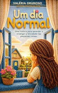 Livro Um dia Normal: Uma história para aprender a enxergar a felicidade nas pequenas coisas.