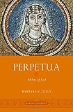 Barbara K. Gold, "Perpetua: Athlete of God" (Oxford UP, 2018)