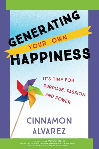 Generating Your Own Happiness: It’s Time for Purpose, Passion, and Power