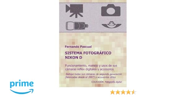 Sistema fotográfico Nikon D: Funcionamiento, prestaciones, manejo ...