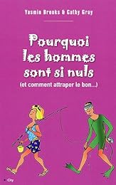 Pourquoi les hommes sont si nuls, et comment attraper le bon